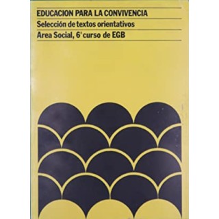 Educación para la convivencia. Seleccion de Textos orientativos. Area social 6 Curso EGB